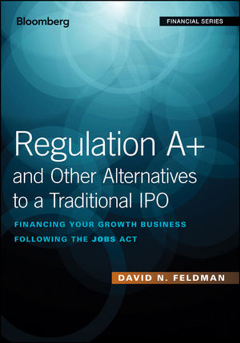 Regulation A+ and other alternatives to a traditional IPO : financing your growth business following the Jobs Act