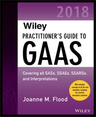 Wiley Practitioner's Guide to GAAS 2018: Covering all SASs, SSAEs, SSARSs, PCAOB Auditing Standards, and Interpretations