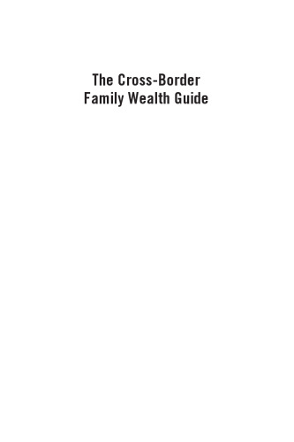 The Cross-Border Family Wealth Guide: Advice on Taxes, Investing, Real Estate, and Retirement for Global Families in the U.S. and Abroad
