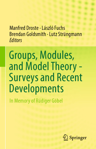 Groups, Modules, and Model Theory - Surveys and Recent Developments: In Memory of Rüdiger Göbel