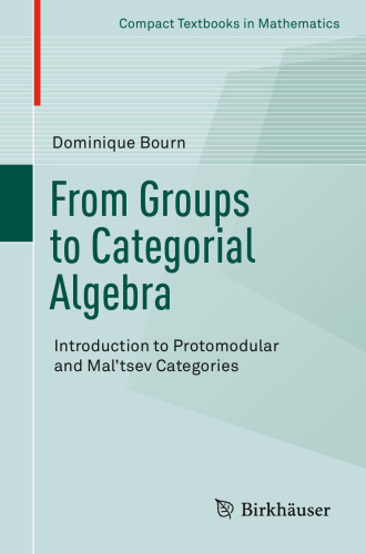 From groups to categorial algebra : introduction to protomodular and Mal’tsev categories