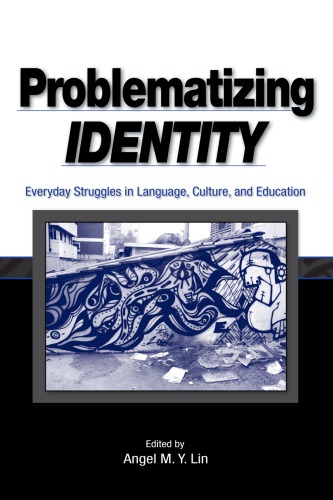 Problematizing Identity: Everyday Struggles in Language, Culture, and Education