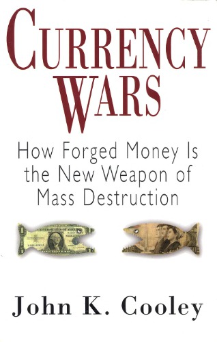 Currency Wars: How Forged Money is the New Weapon of Mass Destruction