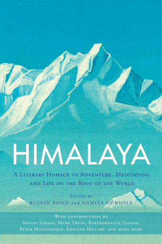Himalaya: A Literary Homage to Adventure, Meditation, and Life on the Roof of the World
