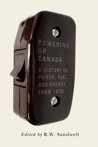 Powering Up Canada: The History of Power, Fuel, and Energy from 1600