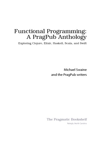 Functional Programming. A PragPub Anthology. Exploring Clojure, Elixir, Haskell, Scala and Swift