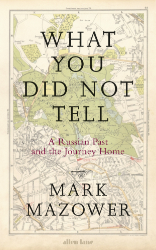 What You Did Not Tell: A Russian Past and the Journey Home