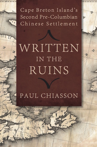 Written in the Ruins: Cape Breton Island’s Second Pre-Columbian Chinese Settlement