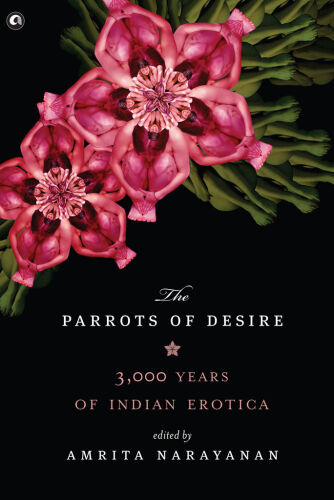Parrots of Desire: 3,000 Years of Indian Erotica