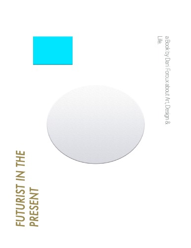 Futurist in the Present: a Book About Art, Design & Life