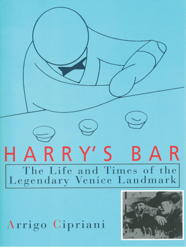Harry’s Bar: The Life and Times of the Legendary Venice Landmark