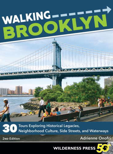 Walking Brooklyn: 30 walking tours exploring historical legacies, neighborhood culture, side streets, and waterways
