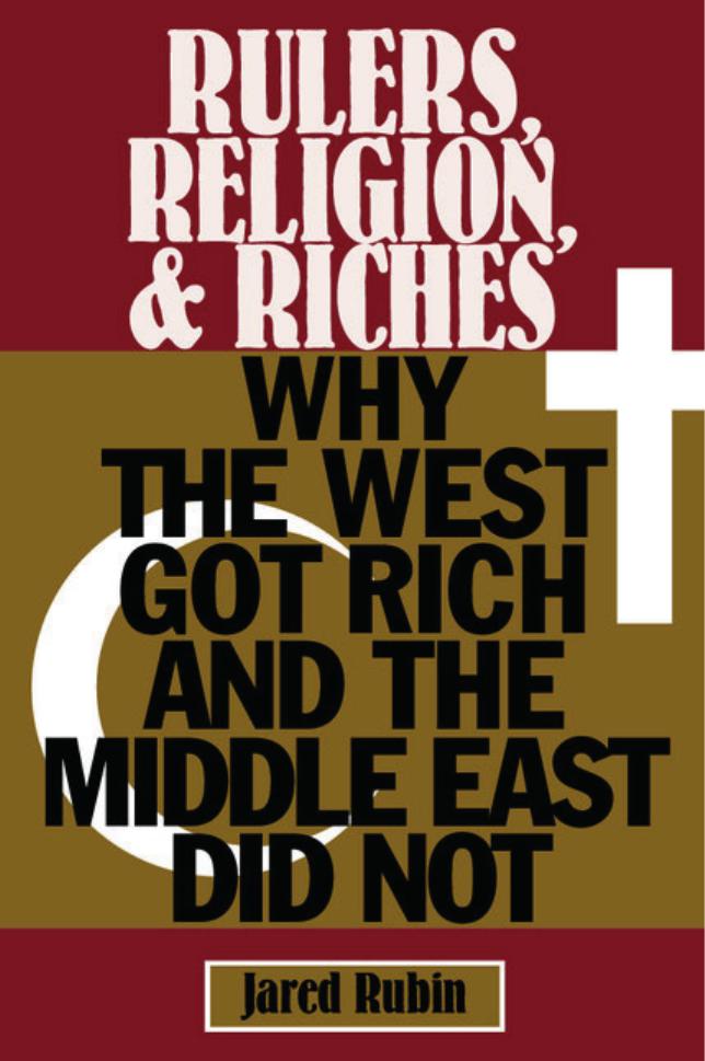 Rulers, Religion, and Riches: Why the West Got Rich and the Middle East Did Not