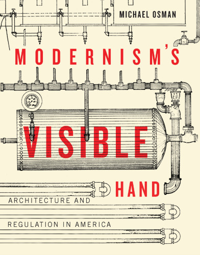 Modernism’s Visible Hand: Architecture and Regulation in America
