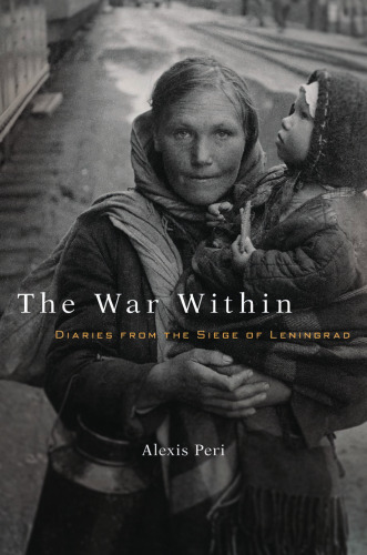 The War Within: Diaries from the Siege of Leningrad