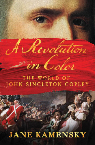 A Revolution in Color The World of John Singleton Copley