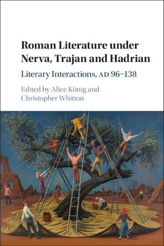 Roman Literature under Nerva, Trajan and Hadrian: Literary Interactions, AD 96-138