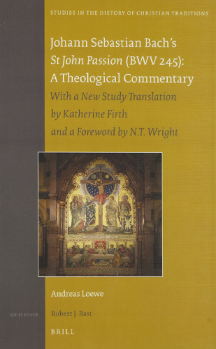 Johann Sebastian Bach’s St. John Passion Bwv 245: A Theological Commentary