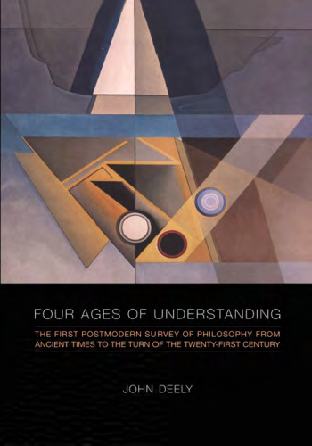 Four Ages of Understanding: The first Postmodern Survey of Philosophy from Ancient Times to the Turn of the Twenty-First Century