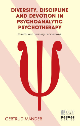 Diversity, Discipline and Devotion in Psychoanalytic Psychotherapy: Clinical and Training Perspectives