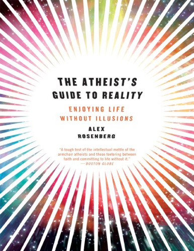 The Atheist’s Guide to Reality: Enjoying Life without Illusions