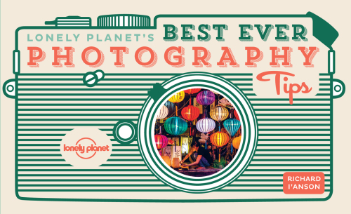 Lonely Planet’s Best Ever Photography Tips