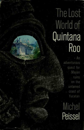 The Lost World of Quintana Roo. An Adventurous Quest for Mayan Ruins in the Untamed Coast of Yucatan