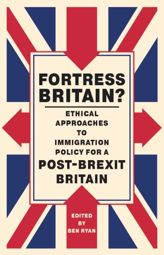 Fortress Britain? Ethical Approaches to Immigration Policy for a post-Brexit Britain