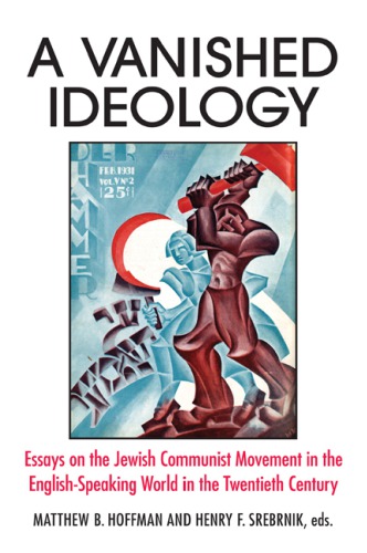 A Vanished Ideology : Essays on the Jewish Communist Movement in the English-Speaking World in the Twentieth Century