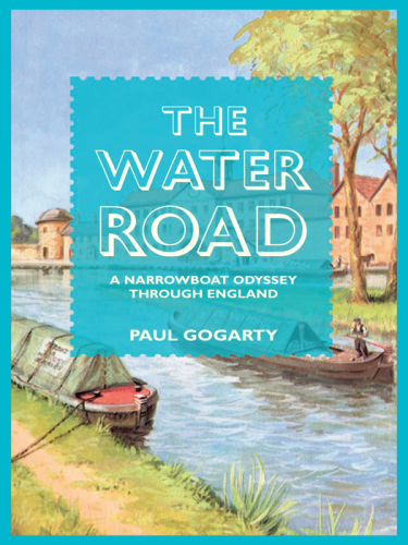 The Water Road: An Odyssey by Narrowboat Through England’s Waterways