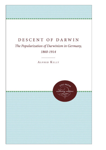 The Descent of Darwin: The Popularization of Darwinism in Germany, 1860-1914