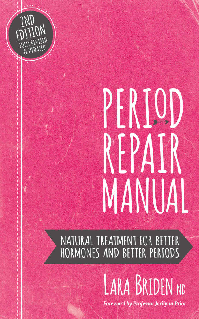 Period Repair Manual: Natural Treatment for Better Hormones and Better Periods