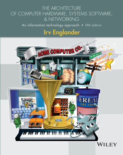 The Architecture of Computer Hardware, Systems Software, and Networking: An Information Technology Approach