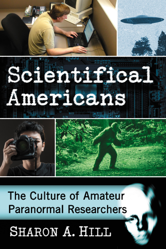 Scientifical Americans: The Culture of Amateur Paranormal Researchers
