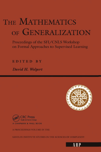 The mathematics of generalization: the proceedings of the SFI/CNLS Workshop on Formal Approaches to Supervised Learning