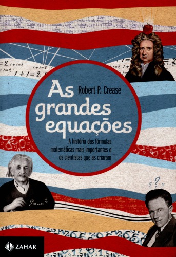 As Grandes Equações - A história das fórmulas matemáticas mais importantes e os cientistas que as criaram