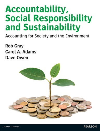 Accountability, social responsibility and sustainability : accounting for society and the environment
