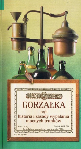 Gorzałka czyli Historia i zasady wypalania mocnych trunków