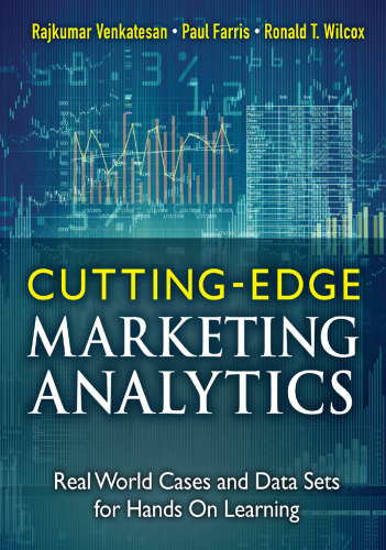 Cutting Edge Marketing Analytics: Real World Cases and Data Sets for Hands On Learning