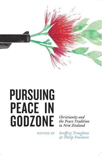 Pursuing Peace in Godzone: Christianity and the Peace Tradtion in New Zealand