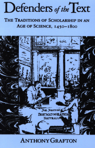Defenders of the Text: The Traditions of Scholarship in an Age of Science, 1450-1800