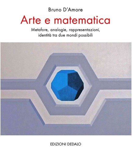 Arte e matematica. Metafore, analogie, rappresentazioni, identità tra due mondi possibili