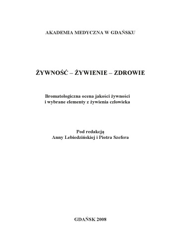 Zywnosc, zywienie, zdrowie : bromatologiczna ocena jakosci zywnosci i wybrane elementy z zywienia człowieka