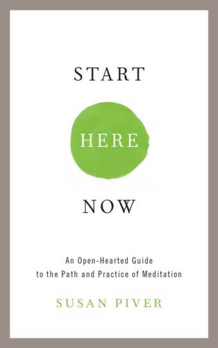 Start Here Now: An Open-Hearted Guide to the Path and Practice of Meditation