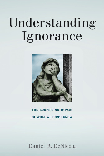 Understanding Ignorance: The Surprising Impact of What We Don’t Know