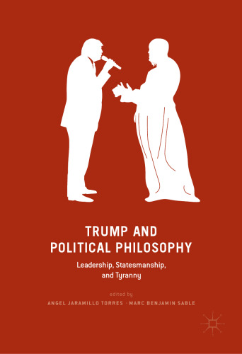 Trump and Political Philosophy: Leadership, Statesmanship, and Tyranny