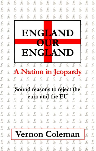 Engand Our England: A Nation in Jeopardy: Sound reasons to reject the Euro and the EU