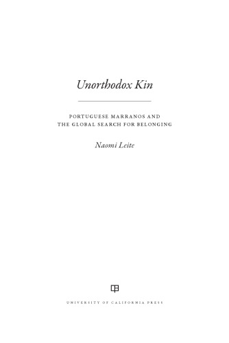 Unorthodox Kin : Portuguese Marranos and the Global Search for Belonging