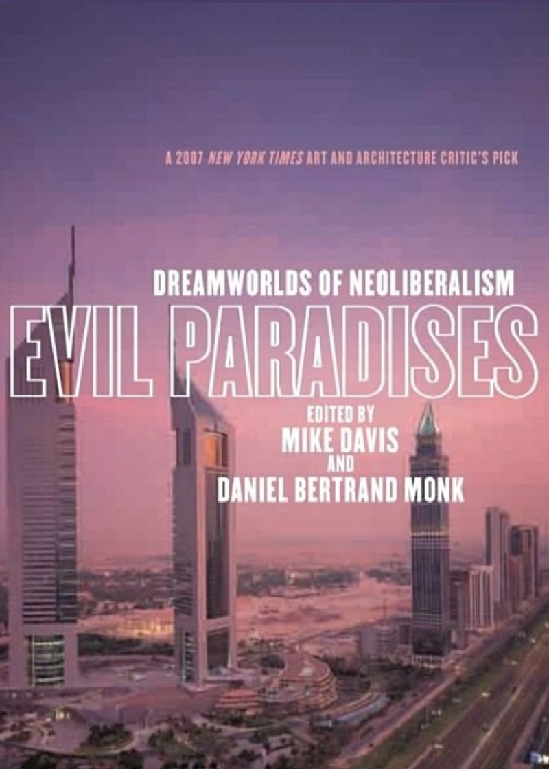 Evil Paradises: Dreamworlds of Neoliberalism