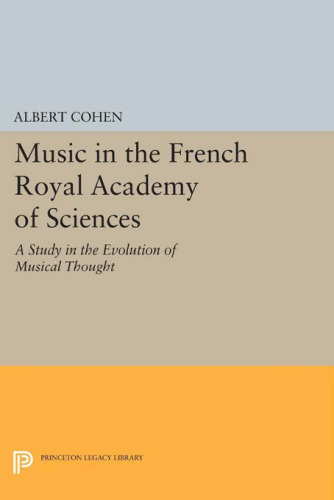 Music in the french royal academy of sciences : a study in the evolution of musical thought.